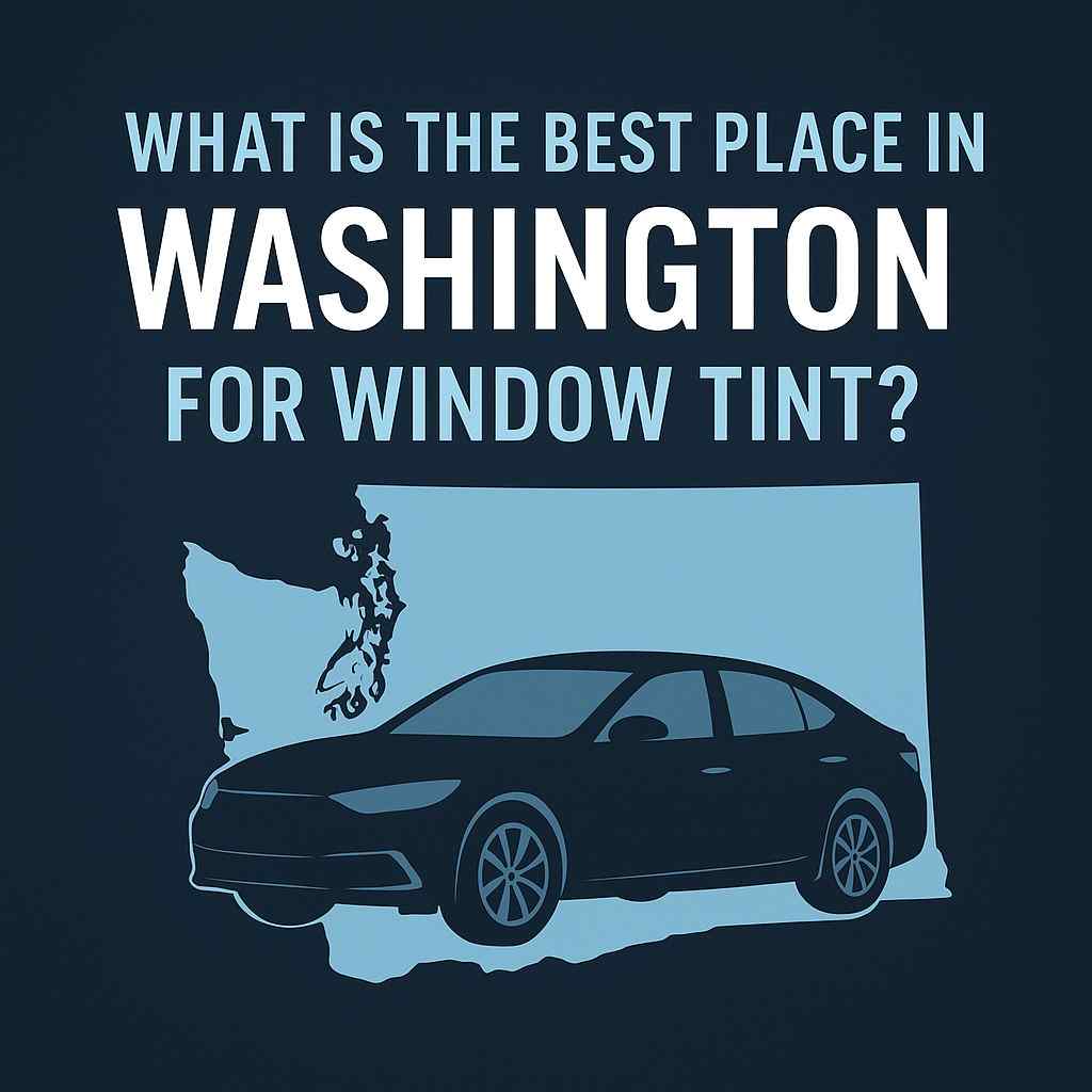 Graphic showing Washington state outline with a car illustration asking what is the best place in Washington for window tint